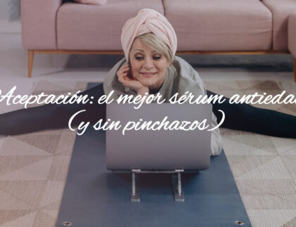 Aceptación y envejecimiento | La belleza madura que nace de quererte