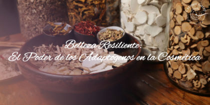 Belleza Resiliente: El Poder de los Adaptógenos en la Cosmética