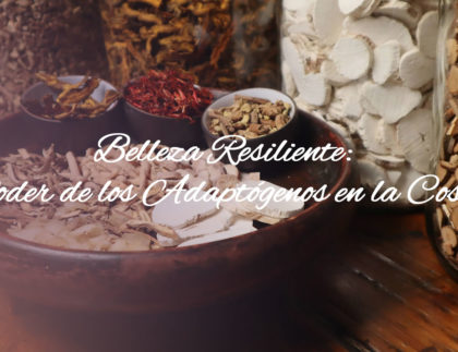 Belleza Resiliente: El Poder de los Adaptógenos en la Cosmética