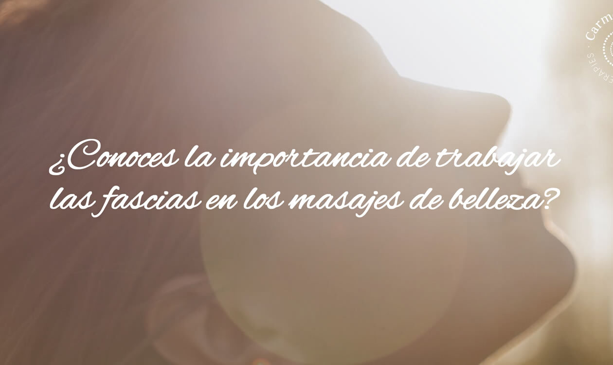 ¿Conoces la importancia de trabajar las fascias en los masajes de belleza?